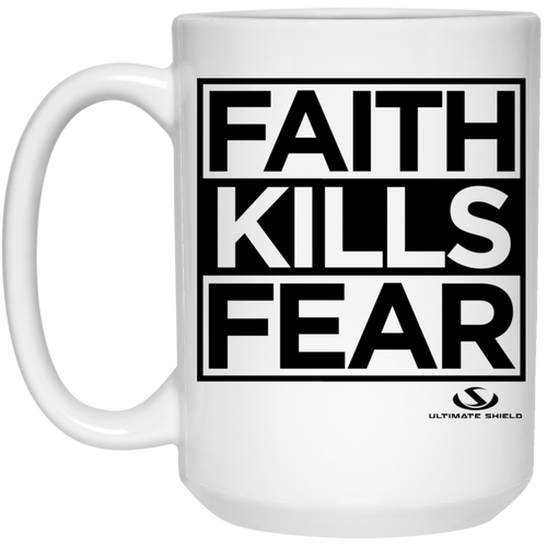 FAITH KILLS FEAR 15 oz. White Mug