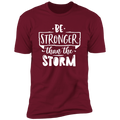 BE STRONGER THAN THE STORM Premium Short Sleeve T-Shirt