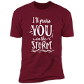 I WILL PRAISE YOU IN THE STORM Premium Short Sleeve T-Shirt