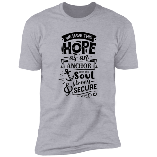 WE HAVE THIS HOPE AS AN ANCHOR FOR SOUL STRONG SECUREPremium Short Sleeve T-Shirt