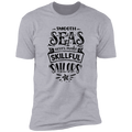SMOOTH SEAS NEVER MAKE SKILLFUL SAILORS Premium Short Sleeve T-Shirt