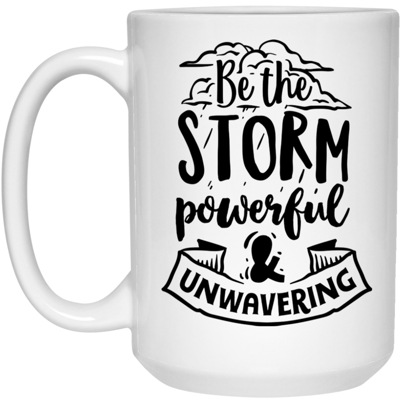 Be the storm powerful and unwavering 15 oz. White Mug