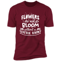 FLOWERS DO NOT BLOOM WITHOUT A LITTLE RAIN Premium Short Sleeve T-Shirt