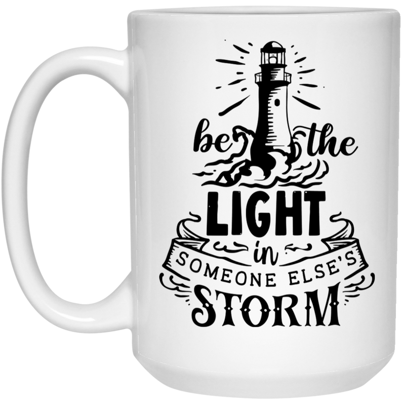 Be The Light in someone else's storm 15 oz. White Mug