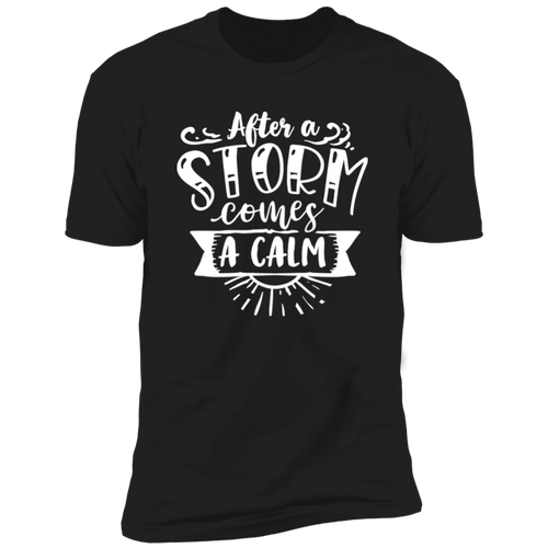 AFTER A STORM COMES A CALM Premium Short Sleeve T-Shirt