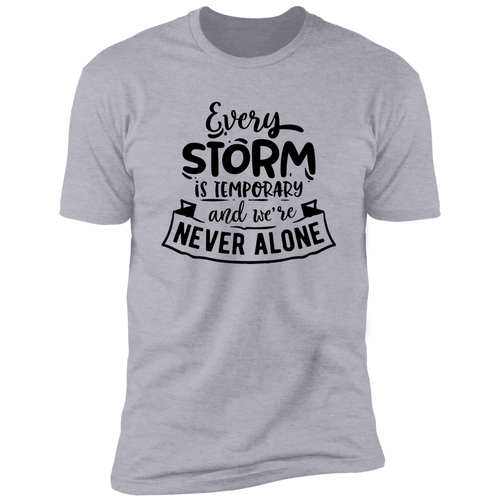 EVERY STORM IS TEMPORARY AND WE'RE NEVER ALONE Premium Short Sleeve T-Shirt