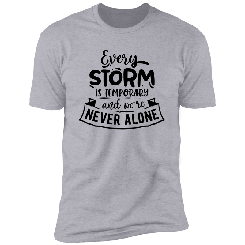 EVERY STORM IS TEMPORARY AND WE'RE NEVER ALONE Premium Short Sleeve T-Shirt