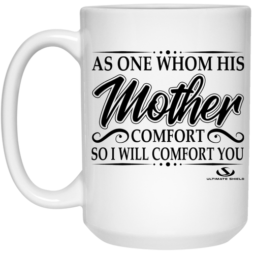 AS ONE WHOM HIS Mother COMFORT SO I WILL COMFORT YOU 15 oz. White Mug