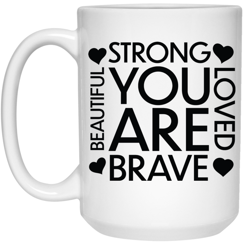 Strong love brave beautiful you are 15 oz. White Mug
