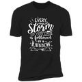 EVERY STORM IN YOUR LIFE IS FOLLOWED BY A RAINBOW Premium Short Sleeve T-Shirt