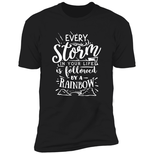 EVERY STORM IN YOUR LIFE IS FOLLOWED BY A RAINBOW Premium Short Sleeve T-Shirt