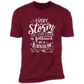 EVERY STORM IN YOUR LIFE IS FOLLOWED BY A RAINBOW Premium Short Sleeve T-Shirt