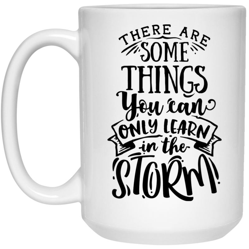 There are some things you can only learn in the storm 15 oz. White Mug