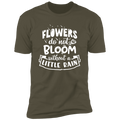 FLOWERS DO NOT BLOOM WITHOUT A LITTLE RAIN Premium Short Sleeve T-Shirt