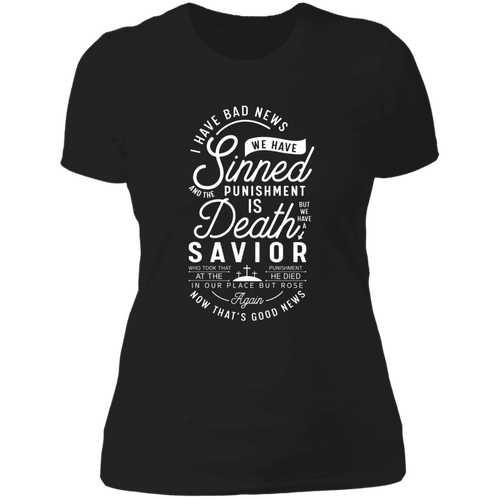 I have bad news we are sinned punishment is death that but we have a savior Ladies' Boyfriend T-Shirt