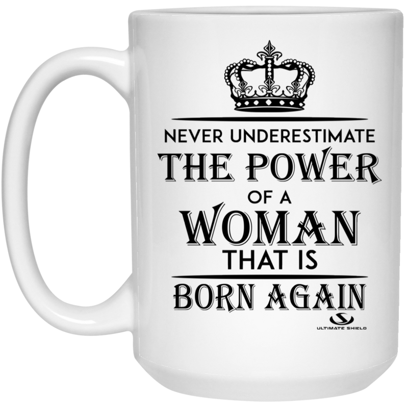 NEVER UNDERESTIMATE THE POWER OF A WOMAN 15 oz. White Mug