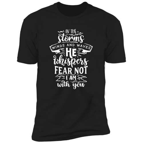 IN THE STORMS WIND AND WAVES HE WHISPERS FEAR NOT I AM WITH YOU Premium Short Sleeve T-Shirt