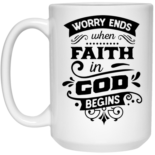 WORRY ENDS when FAITH in GOD BEGINS 15 oz. White Mug