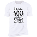I WILL PRAISE YOU IN THE STORM Premium Short Sleeve T-Shirt
