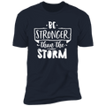 BE STRONGER THAN THE STORM Premium Short Sleeve T-Shirt