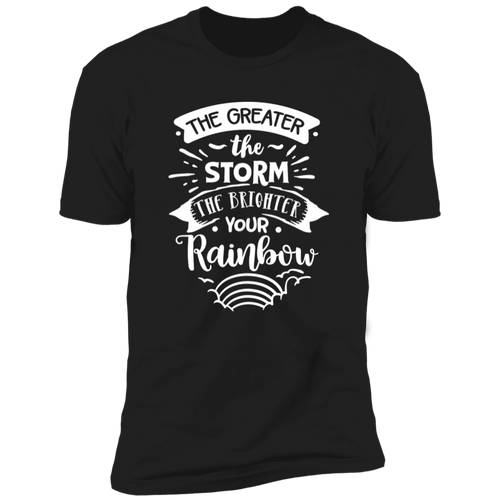 THE GREATER THE STORM THE BRIGHTER YOUR RAINBOW Premium Short Sleeve T-Shirt