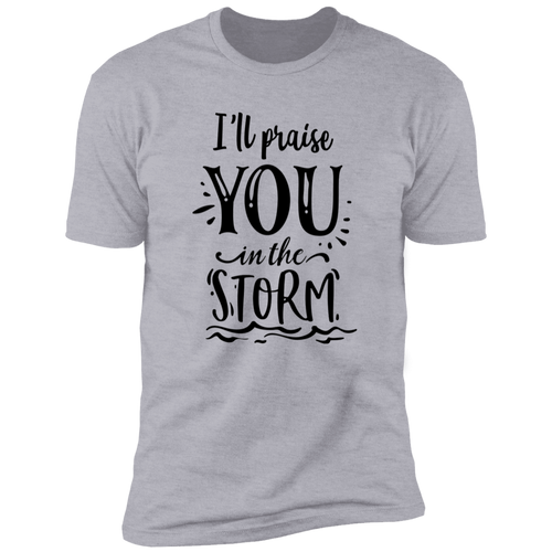 I WILL PRAISE YOU IN THE STORM Premium Short Sleeve T-Shirt