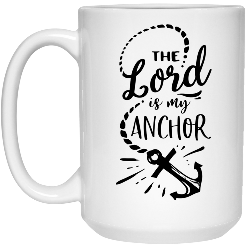 The lord is my anchor 15 oz. White Mug