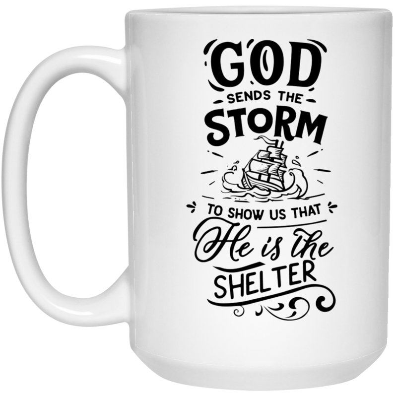 God sends the storm to show us that he is the shelter 15 oz. White Mug