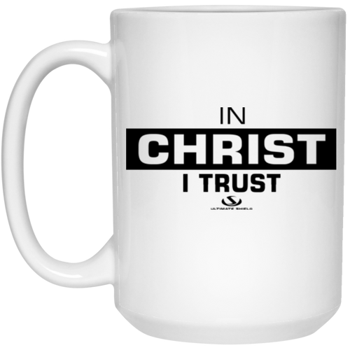 IN CHRIST I TRUST 15 oz. White Mug