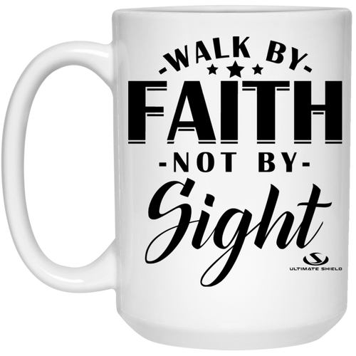 WALK BY FAITH -NOT BY- Sight 15 oz. White Mug