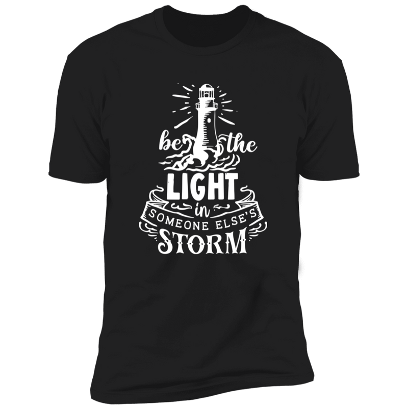 BE THE LIGHT IN SOMEONE ELSE'S STORM Premium Short Sleeve T-Shirt