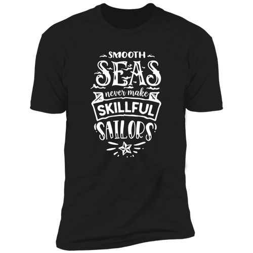 SMOOTH SEAS NEVER MAKE SKILLFUL SAILORS Premium Short Sleeve T-Shirt