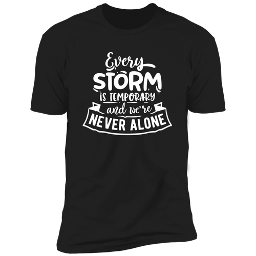 EVERY STORM IS TEMPORARY AND WE'RE NEVER ALONE Premium Short Sleeve T-Shirt