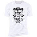 THE GREATER THE STORM THE BRIGHTER YOUR RAINBOW Premium Short Sleeve T-Shirt