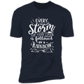 EVERY STORM IN YOUR LIFE IS FOLLOWED BY A RAINBOW Premium Short Sleeve T-Shirt