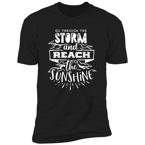 GO THROUGH THE STORM AND REACH THE SUNSHINE Premium Short Sleeve T-Shirt