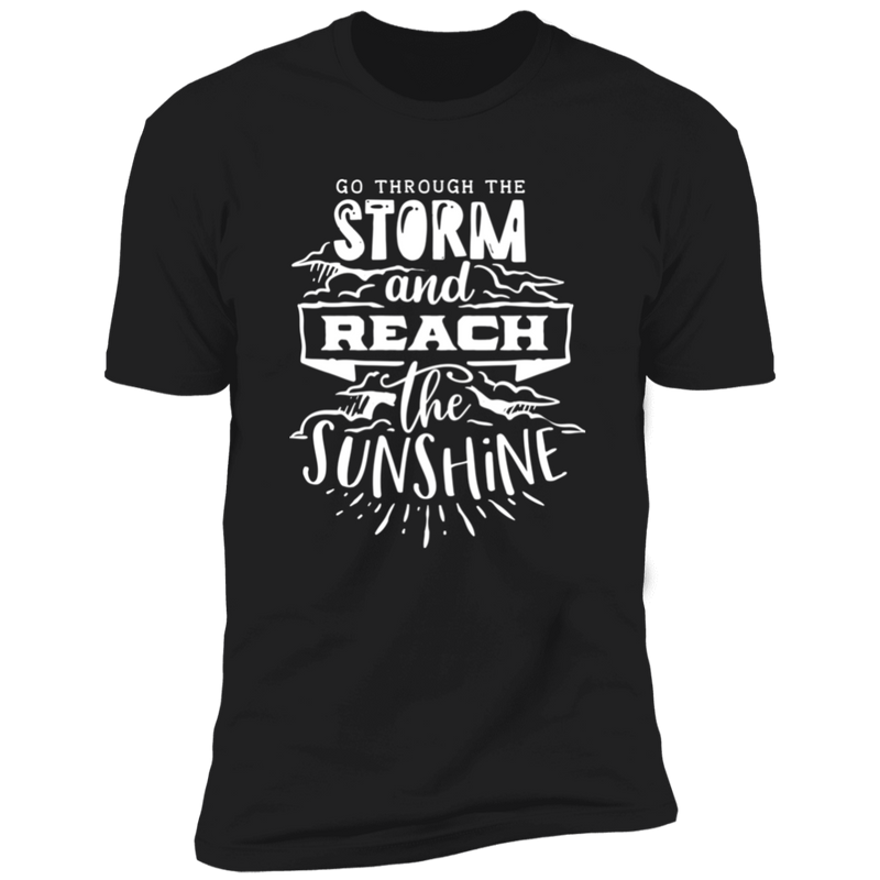 GO THROUGH THE STORM AND REACH THE SUNSHINE Premium Short Sleeve T-Shirt
