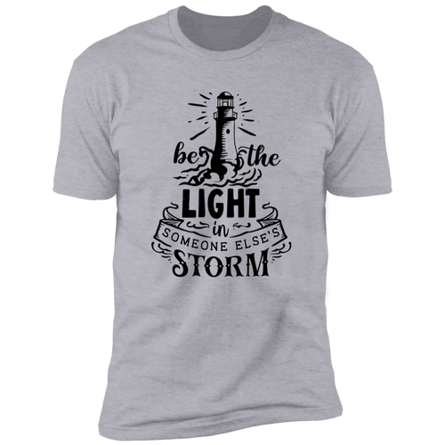 BE THE LIGHT IN SOMEONE ELSE'S STORM Premium Short Sleeve T-Shirt