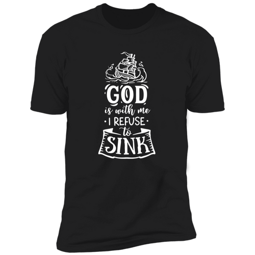 GOD IS WITH ME I REFUSE TO SINK Premium Short Sleeve T-Shirt