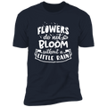 FLOWERS DO NOT BLOOM WITHOUT A LITTLE RAIN Premium Short Sleeve T-Shirt