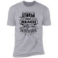 GO THROUGH THE STORM AND REACH THE SUNSHINE Premium Short Sleeve T-Shirt