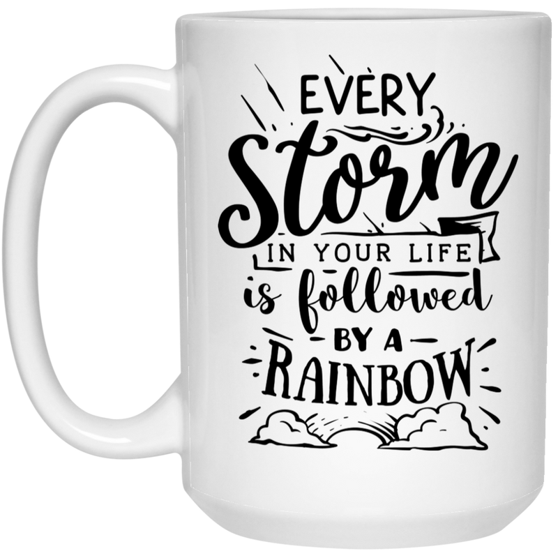 Every storm in your life is followed by a raimbow 15 oz. White Mug