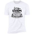 EVERY STORM IS TEMPORARY AND WE'RE NEVER ALONE Premium Short Sleeve T-Shirt