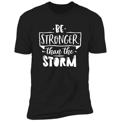 BE STRONGER THAN THE STORM Premium Short Sleeve T-Shirt