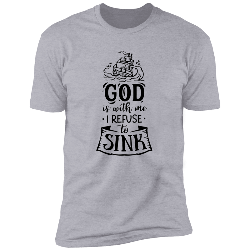 GOD IS WITH ME I REFUSE TO SINK Premium Short Sleeve T-Shirt