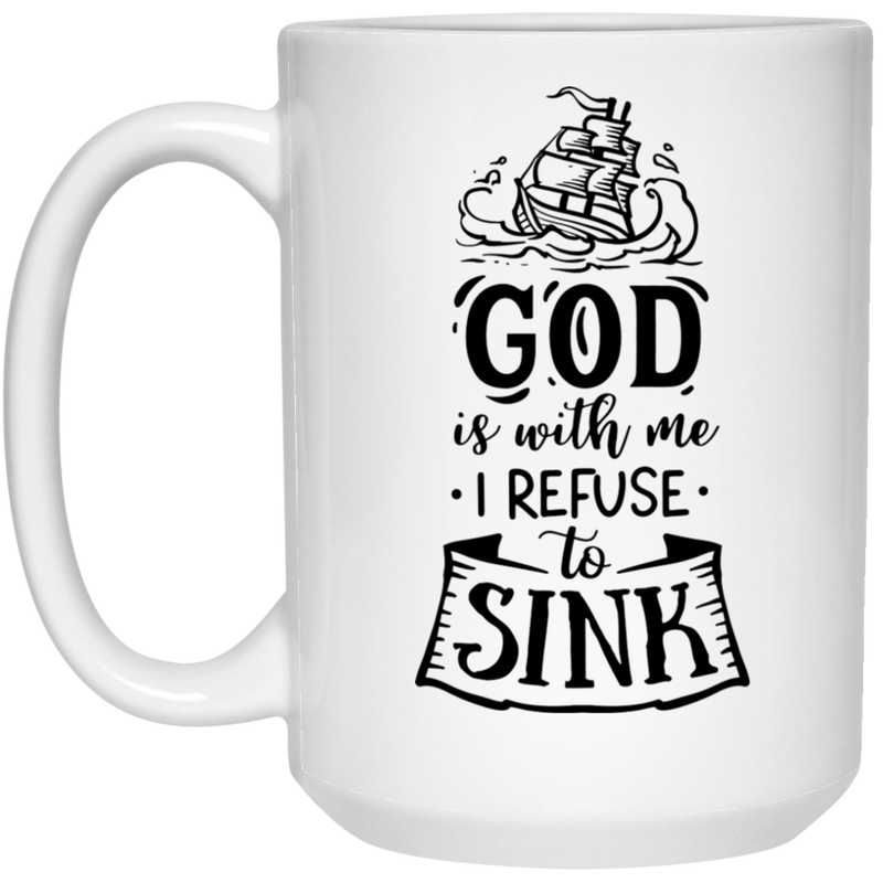 God is with me I refuse to sink 15 oz. White Mug