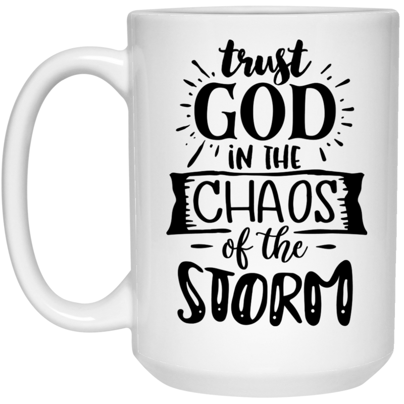 Trust God in the chaos of the storm 15 oz. White Mug