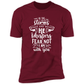 IN THE STORMS WIND AND WAVES HE WHISPERS FEAR NOT I AM WITH YOU Premium Short Sleeve T-Shirt