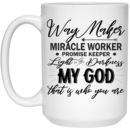 Way maker Miracle Worker promise keeper light in the darkness my God that is who you are 15 oz. White Mug