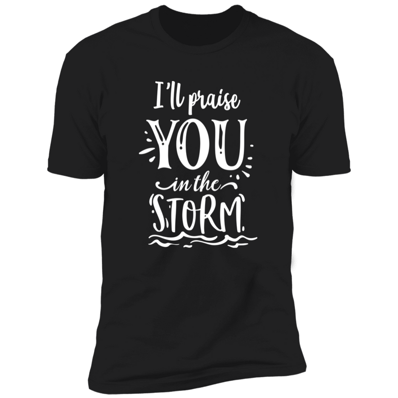 I WILL PRAISE YOU IN THE STORM Premium Short Sleeve T-Shirt